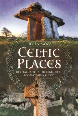 Celtyckie miejsca i nazwy miejsc: Miejsca dziedzictwa i historyczne korzenie sześciu narodów - Celtic Places & Placenames: Heritage Sites & the Historical Roots of Six Nations