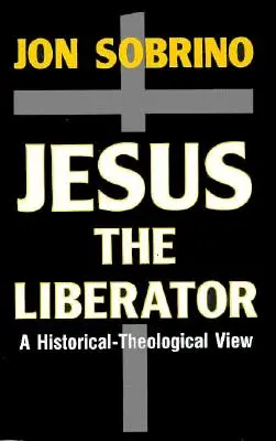 Jezus Wyzwoliciel: Historyczno-teologiczne odczytanie Jezusa z Nazaretu - Jesus the Liberator: A Historical-Theological Reading of Jesus of Nazareth