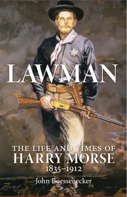 Lawman: Życie i czasy Harry'ego Morse'a, 1835-1912, the - Lawman: Life and Times of Harry Morse, 1835-1912, the