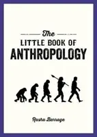 Mała księga antropologii - kieszonkowy przewodnik po badaniu tego, co czyni nas ludźmi - Little Book of Anthropology - A Pocket Guide to the Study of What Makes Us Human