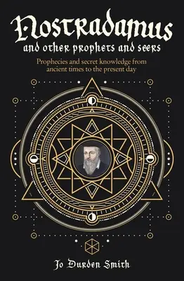 Nostradamus i inni prorocy i jasnowidze: Przepowiednie i wiedza tajemna od czasów starożytnych do współczesności - Nostradamus and Other Prophets and Seers: Prophecies and Secret Knowledge from Ancient Times to the Present Day