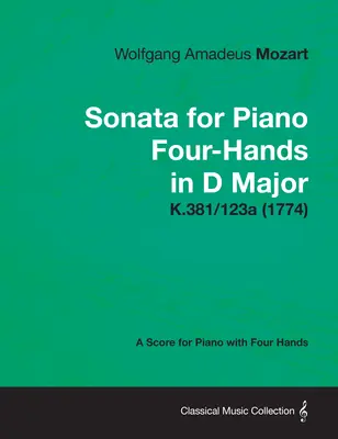 Sonata na fortepian na cztery ręce D-dur - Partytura na fortepian na cztery ręce K.381/123a (1774) - Sonata for Piano Four-Hands in D Major - A Score for Piano with Four Hands K.381/123a (1774)