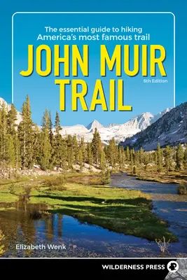 John Muir Trail: Niezbędny przewodnik po najsłynniejszym szlaku Ameryki - John Muir Trail: The Essential Guide to Hiking America's Most Famous Trail