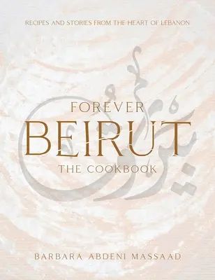 Forever Beirut: Przepisy i opowieści z serca Libanu - Forever Beirut: Recipes and Stories from the Heart of Lebanon