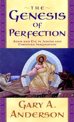 Geneza doskonałości: Adam i Ewa w żydowskiej i chrześcijańskiej wyobraźni - The Genesis of Perfection: Adam and Eve in Jewish and Christian Imagination