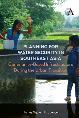 Planowanie bezpieczeństwa wodnego w Azji Południowo-Wschodniej: Infrastruktura oparta na społeczności podczas transformacji miejskiej - Planning for Water Security in Southeast Asia: Community-Based Infrastructure During the Urban Transition