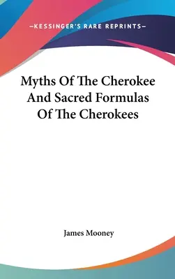 Mity Czirokezów i święte formuły Czirokezów - Myths Of The Cherokee And Sacred Formulas Of The Cherokees