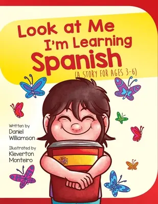 Uczę się hiszpańskiego: Historia dla dzieci w wieku 3-6 lat - Look At Me I'm Learning Spanish: A Story For Ages 3-6