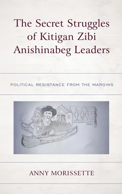 The Secret Struggles of Kitigan Zibi Anishinabeg Leaders: Polityczny opór z marginesu - The Secret Struggles of Kitigan Zibi Anishinabeg Leaders: Political Resistance from the Margins