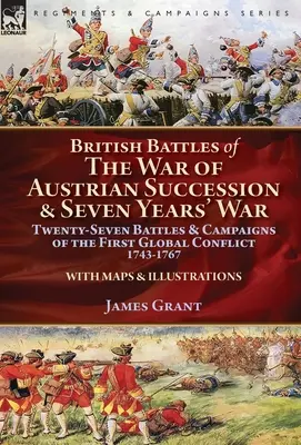 Brytyjskie bitwy wojny o sukcesję austriacką i wojny siedmioletniej: dwadzieścia siedem bitew i kampanii pierwszego globalnego konfliktu w latach 1743-1767 - British Battles of the War of Austrian Succession & Seven Years' War: Twenty-Seven Battles & Campaigns of the First Global Conflict, 1743-1767