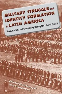 Walka zbrojna i kształtowanie tożsamości w Ameryce Łacińskiej: Rasa, naród i społeczność w okresie liberalnym - Military Struggle and Identity Formation in Latin America: Race, Nation, and Community During the Liberal Period