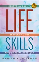 Umiejętności życiowe: Popraw jakość swojego życia dzięki metapsychologii stosowanej, wyd. 2 - Life Skills: Improve the Quality of Your Life with Applied Metapsychology, 2nd Edition