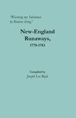 Marnowanie mojej substancji przez zamieszki: Uciekinierzy z Nowej Anglii, 1778-1783 - Wasteing my Substance by Riotous living: New-England Runaways, 1778-1783