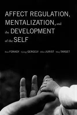 Regulacja afektu, mentalizacja i rozwój jaźni - Affect Regulation, Mentalization, and the Development of the Self