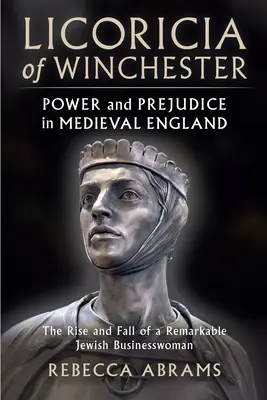 Licoricia z Winchesteru: Władza i uprzedzenia w średniowiecznej Anglii - Licoricia of Winchester: Power and Prejudice in Medieval England