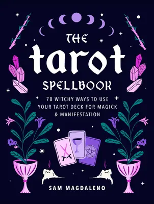 Księga Zaklęć Tarota: 78 wiedźmowych sposobów wykorzystania talii tarota do magii i manifestacji - The Tarot Spellbook: 78 Witchy Ways to Use Your Tarot Deck for Magick and Manifestation