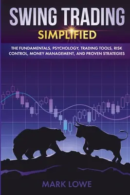 Swing Trading: Uproszczony - podstawy, psychologia, narzędzia handlowe, kontrola ryzyka, zarządzanie pieniędzmi i sprawdzone strategie (Stock - Swing Trading: Simplified - The Fundamentals, Psychology, Trading Tools, Risk Control, Money Management, And Proven Strategies (Stock