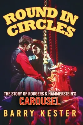 W kółko - historia karuzeli Rodgersa i Hammersteina - Round in Circles - The Story of Rodgers & Hammerstein's Carousel
