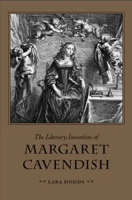 Literacki wynalazek Margaret Cavendish - The Literary Invention of Margaret Cavendish