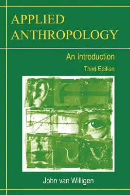 Antropologia stosowana: Wprowadzenie - wydanie trzecie - Applied Anthropology: An Introduction-- Third Edition