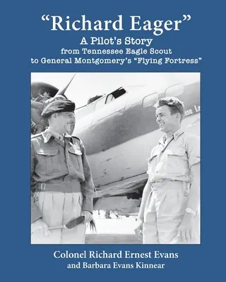 Richard Eager: Historia pilota od harcerza orlego z Tennessee do latającej fortecy generała Montgomery'ego - Richard Eager A Pilot's Story from Tennessee Eagle Scout to General Montgomery's Flying Fortress