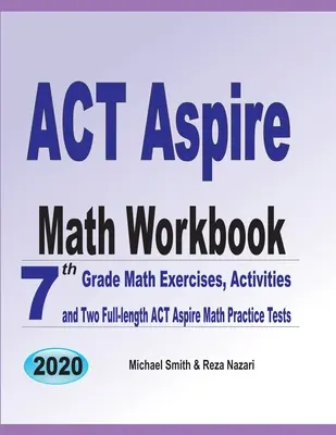 ACT Aspire Math Workbook: Ćwiczenia matematyczne dla 7 klasy, ćwiczenia i dwa pełnowymiarowe testy matematyczne ACT Aspire - ACT Aspire Math Workbook: 7th Grade Math Exercises, Activities, and Two Full-Length ACT Aspire Math Practice Tests