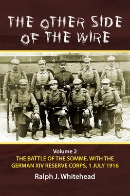 The Other Side of the Wire: Tom 2 - Bitwa nad Sommą z niemieckim XIV Korpusem Rezerwowym, 1 lipca 1916 r.