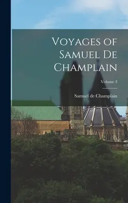 Podróże Samuela de Champlain; Tom 3 - Voyages of Samuel de Champlain; Volume 3