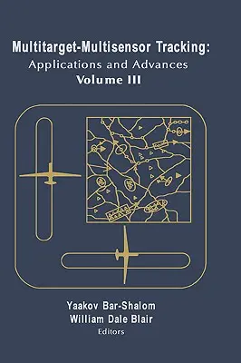 Multitarget-Multisensor Tracking: Zastosowania i Postępy Vol. III - Multitarget-Multisensor Tracking: Applications and Advances Vol. III