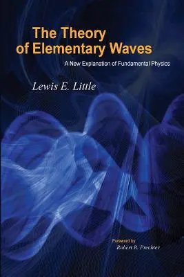 Teoria fal elementarnych: Nowe wyjaśnienie fizyki fundamentalnej - The Theory of Elementary Waves: A New Explanation of Fundamental Physics