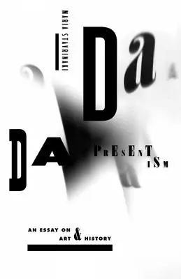 Dada Presentism: Esej o sztuce i historii - Dada Presentism: An Essay on Art & History