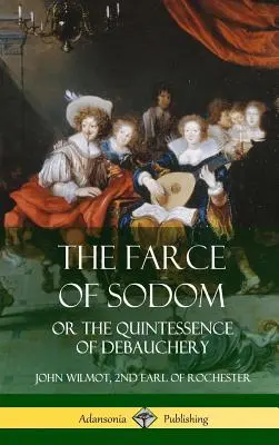 Farsa sodomska, czyli kwintesencja rozpusty (Hardcover) - The Farce of Sodom: or the Quintessence of Debauchery (Hardcover)