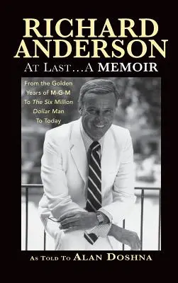 Richard Anderson: At Last... A Memoir from the Golden Years of M-G-M to the Six Million Dollar Man to Today (twarda oprawa) - Richard Anderson: At Last... A Memoir from the Golden Years of M-G-M to the Six Million Dollar Man to Today (hardback)