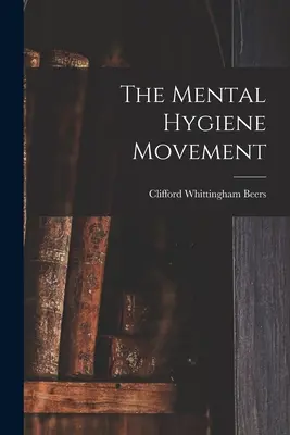 Ruch na rzecz higieny psychicznej - The Mental Hygiene Movement