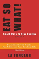 EAT SO WHAT! Smart Ways To Stay Healthy Volume 2: Odżywczy przewodnik żywieniowy dla wegetarian zapewniający zdrowe życie bez chorób - EAT SO WHAT! Smart Ways To Stay Healthy Volume 2: Nutritional food guide for vegetarians for a disease free healthy life