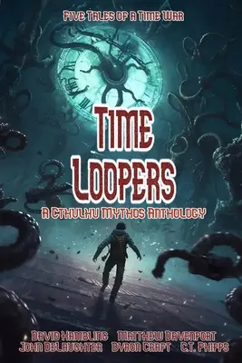 Time Loopers: Pięć opowieści z wojny w czasie - Time Loopers: Five Tales from a Time War