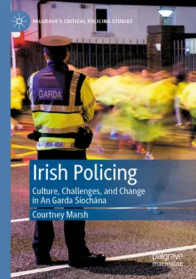 Irlandzka policja: Kultura, wyzwania i zmiany w Garda Síochána - Irish Policing: Culture, Challenges, and Change in an Garda Síochána