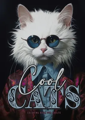 Kolorowanka Fajne Koty dla dorosłych: Śmieszne koty Kolorowanka dla dorosłych Koty w skali szarości Kolorowanka A4 52P - Cool Cats Coloring Book for Adults: Funny Cats Coloring Book for Adults Grayscale Cats Coloring Book A4 52P