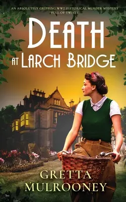 DEATH AT LARCH BRIDGE trzymająca w napięciu historyczna zagadka morderstwa z czasów II wojny światowej pełna zwrotów akcji - DEATH AT LARCH BRIDGE an absolutely gripping WW2 historical murder mystery full of twists