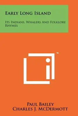 Wczesna Długa Wyspa: Indianie, wielorybnicy i rymowanki ludowe - Early Long Island: Its Indians, Whalers And Folklore Rhymes