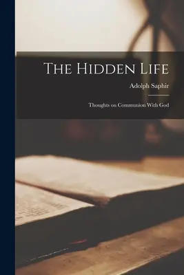Ukryte życie: Myśli o komunii z Bogiem - The Hidden Life: Thoughts on Communion With God