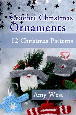 Szydełkowe ozdoby świąteczne: 12 świątecznych wzorów - Crochet Christmas Ornaments: 12 Christmas Patterns