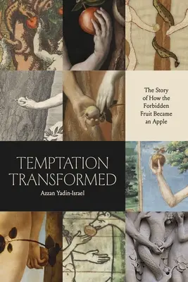 Temptation Transformed: Historia o tym, jak zakazany owoc stał się jabłkiem - Temptation Transformed: The Story of How the Forbidden Fruit Became an Apple