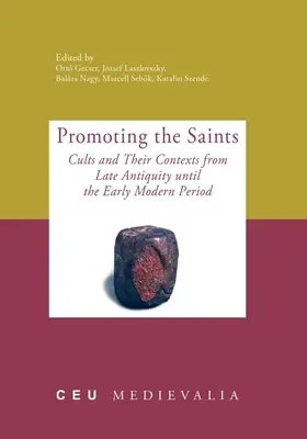 Promowanie świętych: Kulty i ich konteksty od późnego antyku do wczesnego okresu nowożytnego - Promoting the Saints: Cults and Their Contexts from Late Antiquity until the Early Modern Period