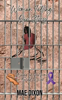Kobiety opowiadają naszą historię: Obnażając naszą duszę zza ściany - Women Telling Our Story: Baring Our Soul From Behind the Wall