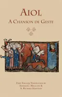 Aiol: A Chanson de Geste: Pierwsze angielskie tłumaczenie - Aiol: A Chanson de Geste: First English Translation