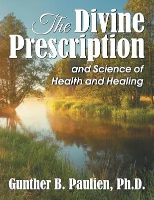 Boska recepta: nauka o zdrowiu i uzdrawianiu - The Divine Prescription: and Science of Health and Healing