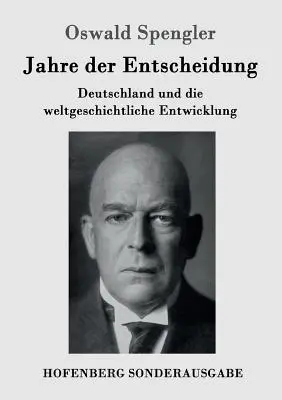 Lata decyzji: Niemcy i rozwój historii świata - Jahre der Entscheidung: Deutschland und die weltgeschichtliche Entwicklung