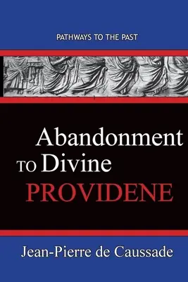 Porzucenie dla Bożej Opatrzności: Ścieżki do przeszłości - Abandonment To Divine Providence: Pathways To The Past