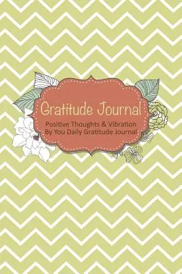 Dziennik wdzięczności: Codzienny dziennik wdzięczności: pozytywne myśli i wibracje - Gratitude Journal: Positive Thoughts & Vibration by You Daily Gratitude Journal